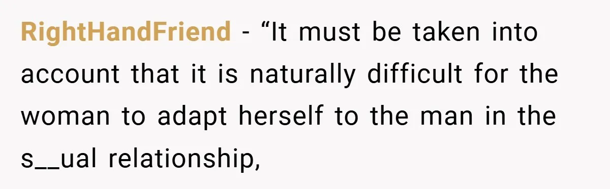 RightHandFriend − “It must be taken into account that it is naturally difficult for the woman to adapt herself to the man in the s__ual relationship,