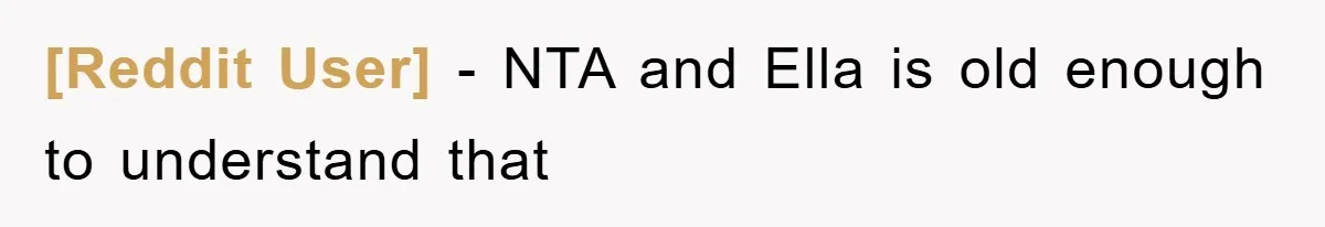 [Reddit User] - NTA and Ella is old enough to understand that