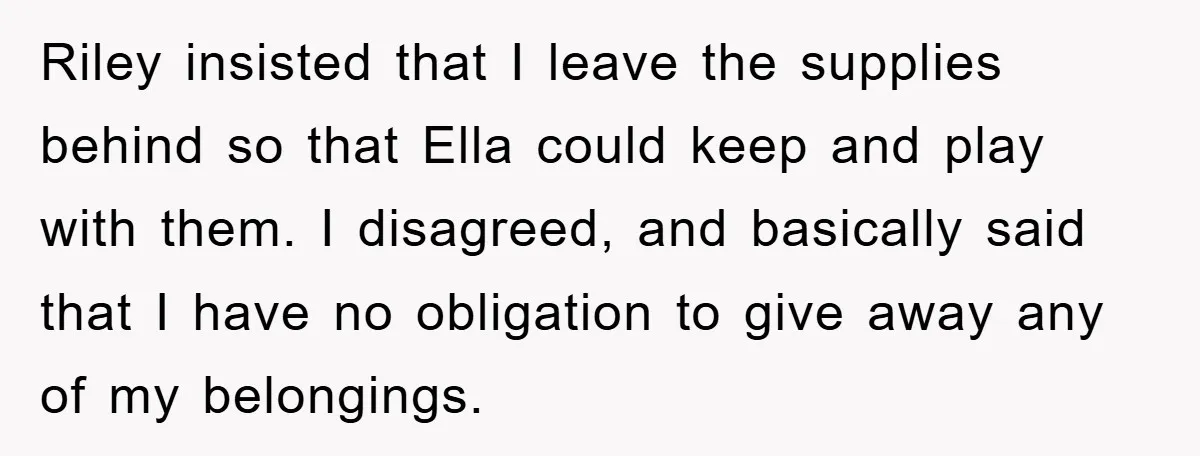 Friendship on the Rocks After Mom Demands Free 'Toys' from Small Business Owner Riley insisted that I leave the supplies behind so that Ella could keep and play with them. I disagreed, and basically said that I have no obligation to give away...