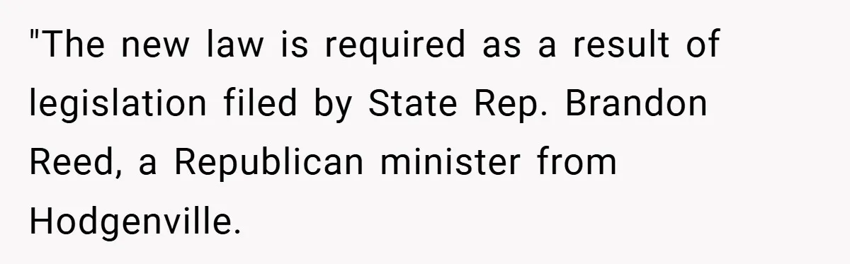 "The new law is required as a result of legislation filed by State Rep. Brandon Reed, a Republican minister from Hodgenville.