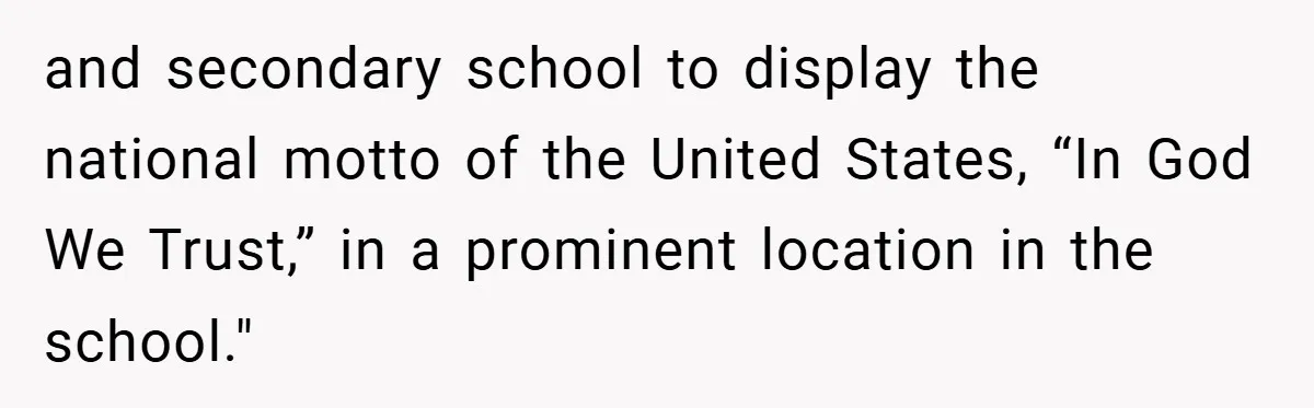 and secondary school to display the national motto of the United States, “In God We Trust,” in a prominent location in the school."