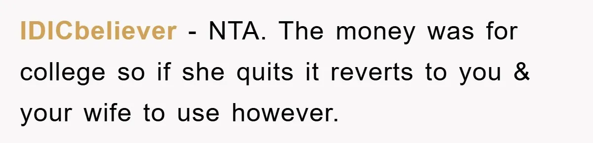 IDICbeliever - NTA. The money was for college so if she quits it reverts to you & your wife to use however.