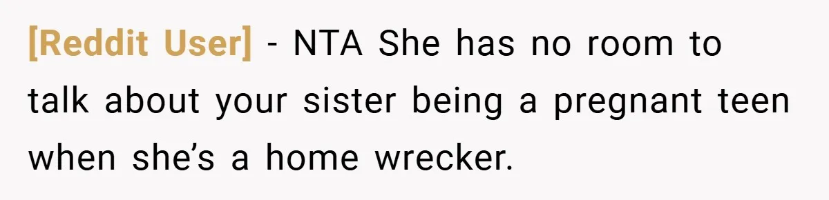 [Reddit User] − NTA She has no room to talk about your sister being a pregnant teen when she’s a home wrecker.
