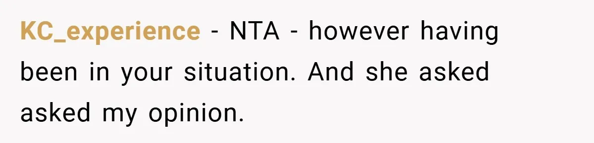 KC_experience − NTA - however having been in your situation. And she asked asked my opinion.