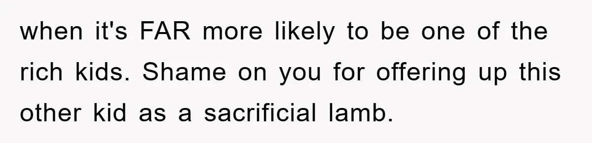 Parents Allow Teen Party, Then Scapegoat a Poor Kid When Drugs Appear when it's FAR more likely to be one of the rich kids. Shame on you for offering up this other kid as a sacrificial lamb.