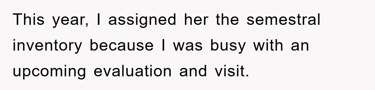 This year, I assigned her the semestral inventory because I was busy with an upcoming evaluation and visit.