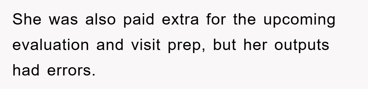 She was also paid extra for the upcoming evaluation and visit prep, but her outputs had errors.