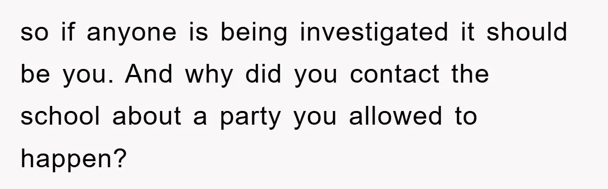 Parents Allow Teen Party, Then Scapegoat a Poor Kid When Drugs Appear so if anyone is being investigated it should be you. And why did you contact the school about a party you allowed to happen?