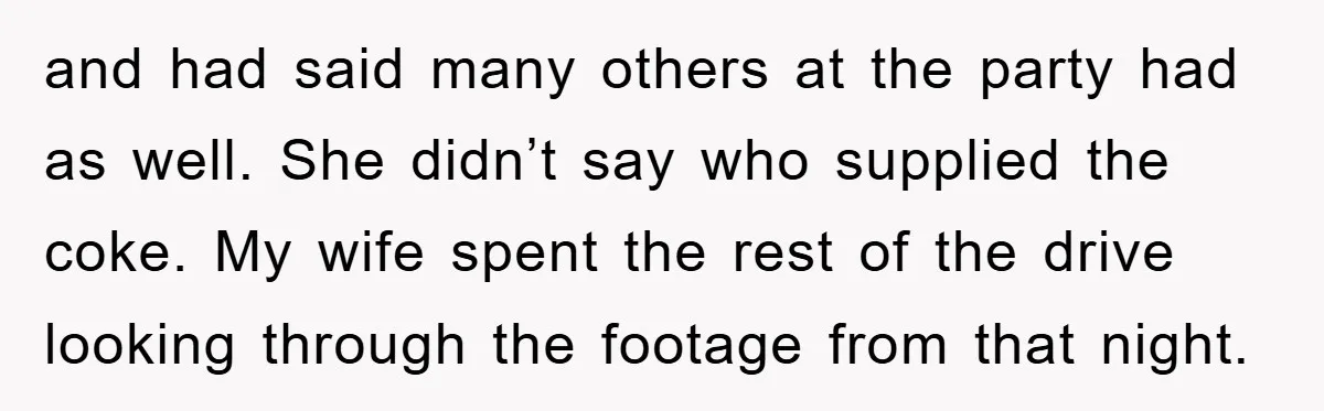 Parents Allow Teen Party, Then Scapegoat a Poor Kid When Drugs Appear and had said many others at the party had as well. She didn’t say who supplied the coke. My wife spent the rest of the drive looking through the footage...