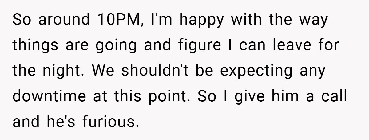 So around 10PM, I'm happy with the way things are going and figure I can leave for the night. We shouldn't be expecting any downtime at this point. So I...
