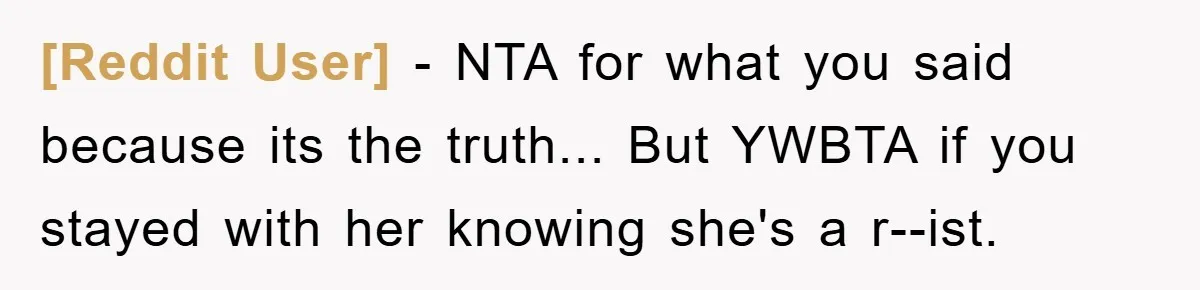[Reddit User] - NTA for what you said because its the truth... But YWBTA if you stayed with her knowing she's a r--ist.