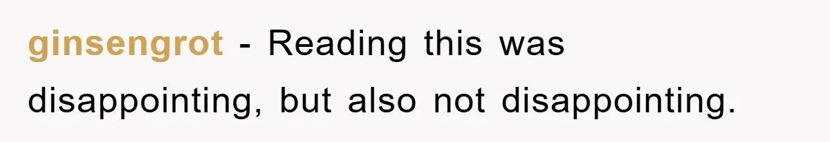 ginsengrot − Reading this was disappointing, but also not disappointing.