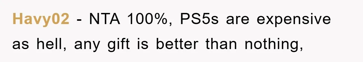 Havy02 - NTA 100%, PS5s are expensive as hell, any gift is better than nothing,