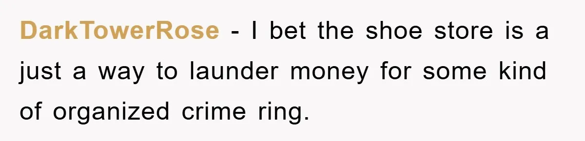 Rude Shoe Clerk Gets a Taste of Her Own Medicine From a Pack of Friends DarkTowerRose - I bet the shoe store is a just a way to launder money for some kind of organized crime ring.