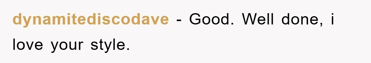 dynamitediscodave - Good. Well done, i love your style.