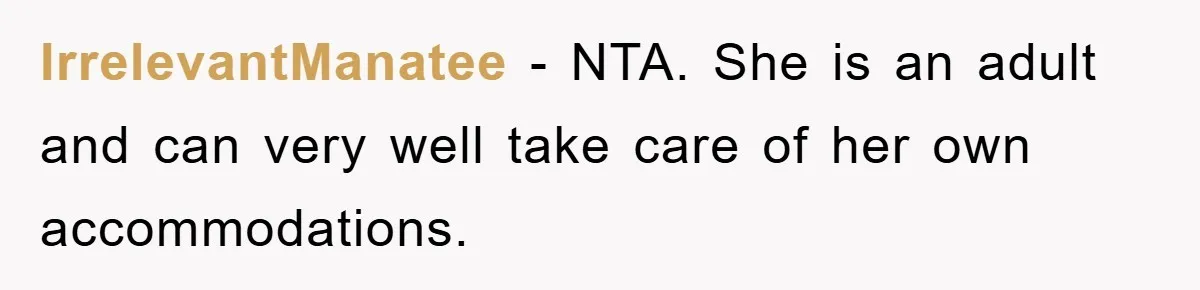 IrrelevantManatee - NTA. She is an adult and can very well take care of her own accommodations.