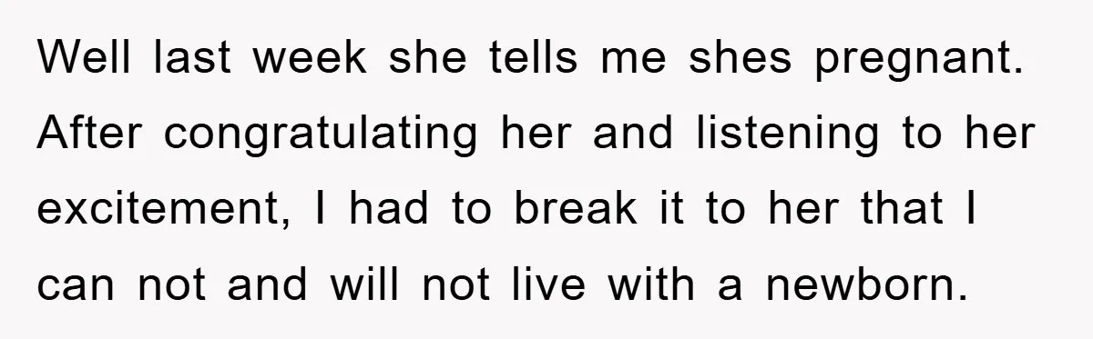 Well last week she tells me shes pregnant. After congratulating her and listening to her excitement, I had to break it to her that I can not and will not...
