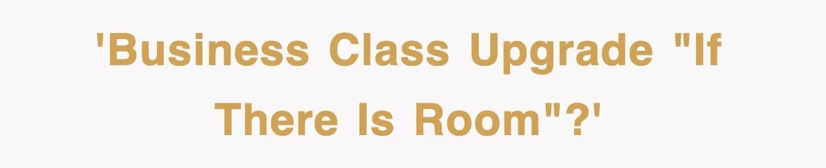 'Business Class Upgrade "if there is room"?'