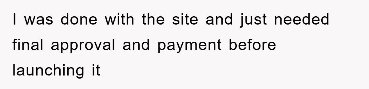 Trophy-Wife Client Refused To Pay For A Finished Website, So The Developer Delivered Exactly 33% And Left Her Business Frozen In Place I was done with the site and just needed final approval and payment before launching it
