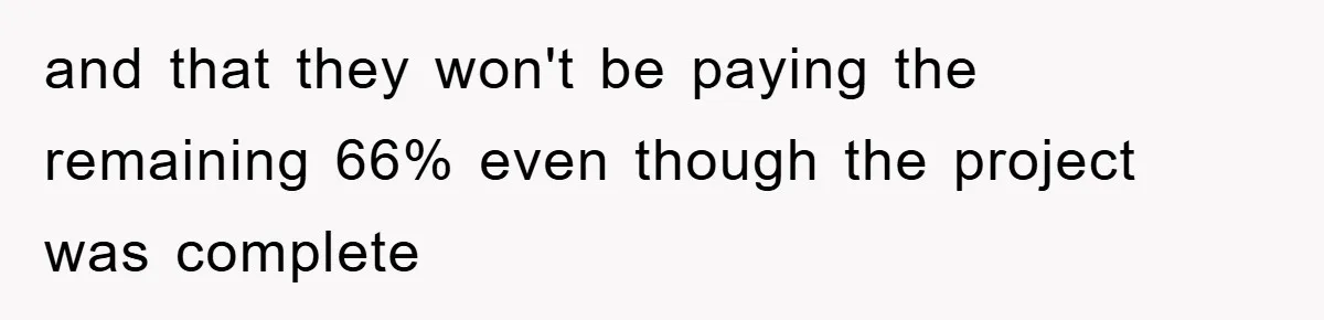 Trophy-Wife Client Refused To Pay For A Finished Website, So The Developer Delivered Exactly 33% And Left Her Business Frozen In Place and that they won't be paying the remaining 66% even though the project was complete