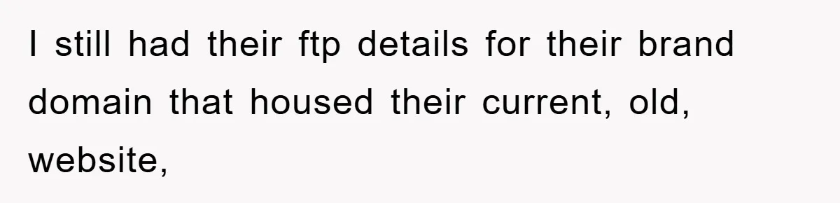 Trophy-Wife Client Refused To Pay For A Finished Website, So The Developer Delivered Exactly 33% And Left Her Business Frozen In Place I still had their ftp details for their brand domain that housed their current, old, website,