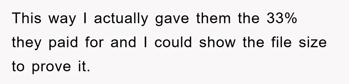 Trophy-Wife Client Refused To Pay For A Finished Website, So The Developer Delivered Exactly 33% And Left Her Business Frozen In Place This way I actually gave them the 33% they paid for and I could show the file size to prove it.
