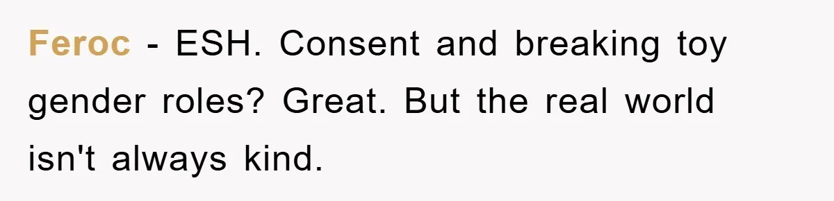 Feroc − ESH. Consent and breaking toy gender roles? Great. But the real world isn't always kind.