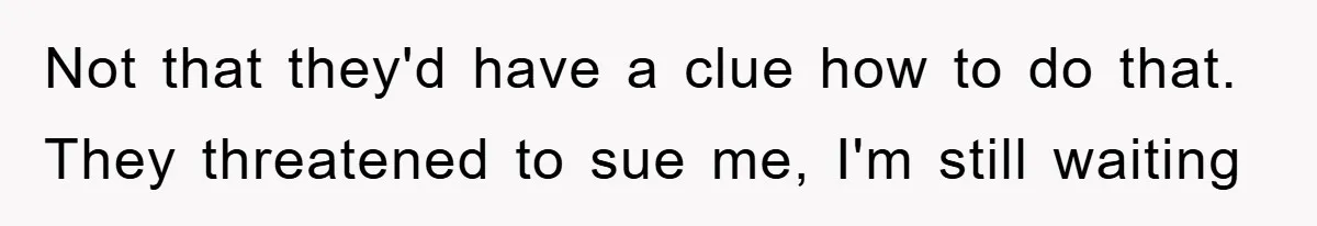 Trophy-Wife Client Refused To Pay For A Finished Website, So The Developer Delivered Exactly 33% And Left Her Business Frozen In Place Not that they'd have a clue how to do that. They threatened to sue me, I'm still waiting