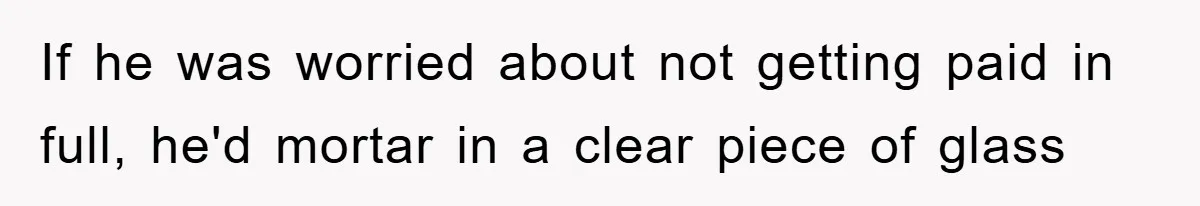 Trophy-Wife Client Refused To Pay For A Finished Website, So The Developer Delivered Exactly 33% And Left Her Business Frozen In Place If he was worried about not getting paid in full, he'd mortar in a clear piece of glass