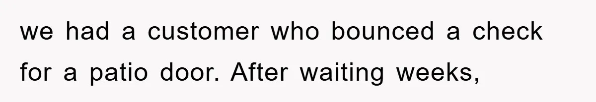 Trophy-Wife Client Refused To Pay For A Finished Website, So The Developer Delivered Exactly 33% And Left Her Business Frozen In Place we had a customer who bounced a check for a patio door. After waiting weeks,