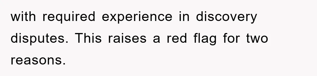 with required experience in discovery disputes. This raises a red flag for two reasons.