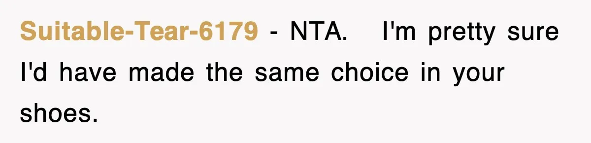 Suitable-Tear-6179 − NTA.   I'm pretty sure I'd have made the same choice in your shoes.