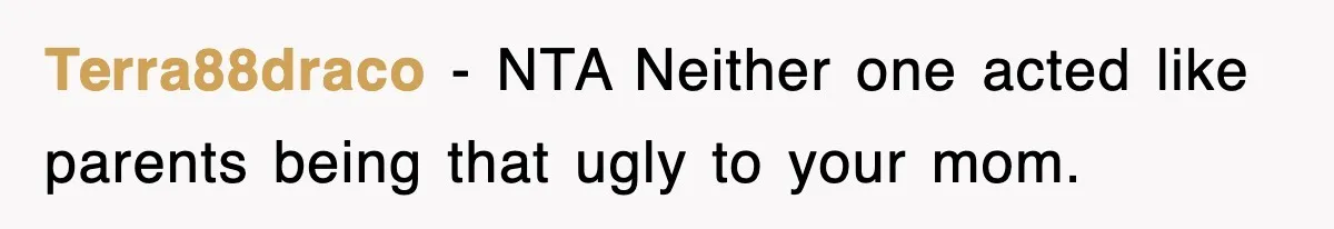 Terra88draco − NTA Neither one acted like parents being that ugly to your mom.