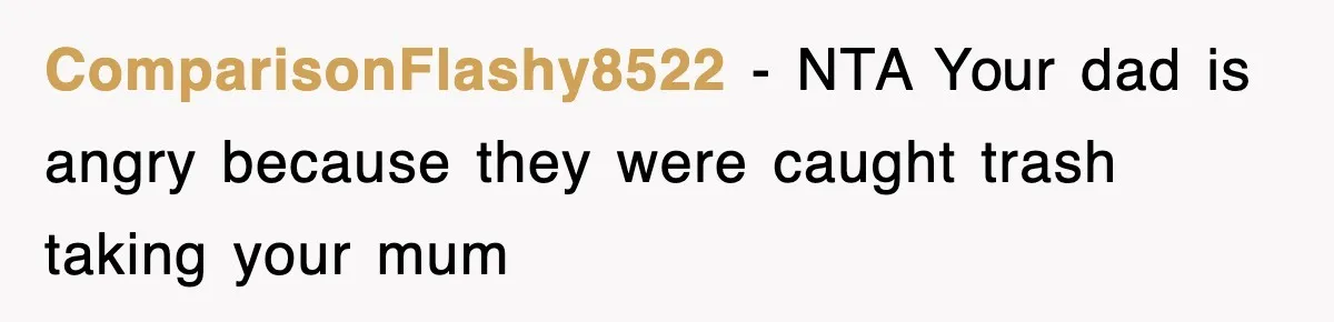 ComparisonFlashy8522 − NTA Your dad is angry because they were caught trash taking your mum