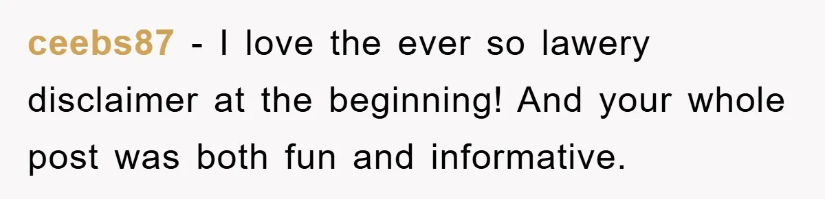 ceebs87 − I love the ever so lawery disclaimer at the beginning! And your whole post was both fun and informative.
