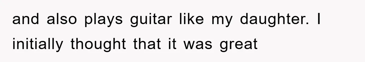 and also plays guitar like my daughter. I initially thought that it was great