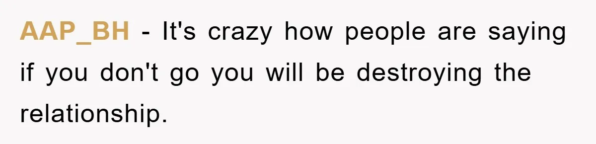 AAP_BH − It's crazy how people are saying if you don't go you will be destroying the relationship.