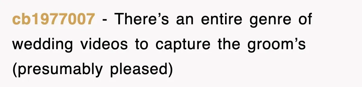 cb1977007 − There’s an entire genre of wedding videos to capture the groom’s (presumably pleased)