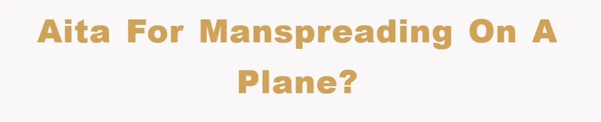 AITA for manspreading on a plane?
