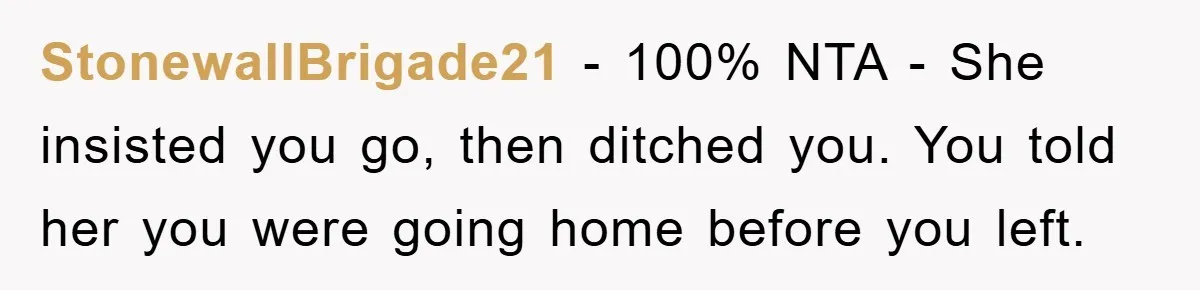 StonewallBrigade21 - 100% NTA - She insisted you go, then ditched you. You told her you were going home before you left.