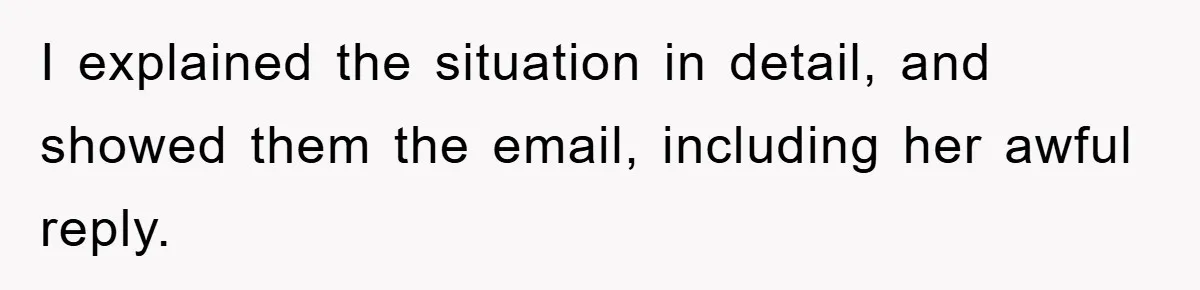 Boss Demands Teen Employee Print A Video, So She Spends Five Hours Doing It And Accidentally Gets Her Fired I explained the situation in detail, and showed them the email, including her awful reply.