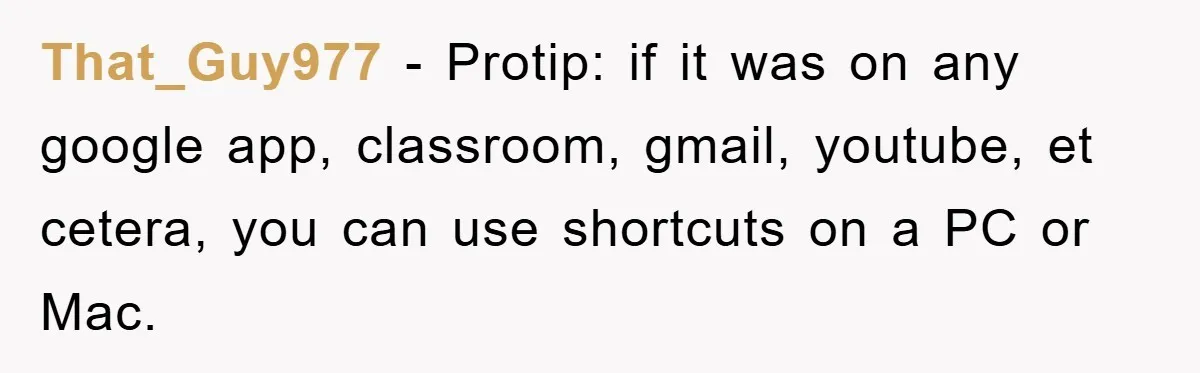 Boss Demands Teen Employee Print A Video, So She Spends Five Hours Doing It And Accidentally Gets Her Fired That_Guy977 − Protip: if it was on any google app, classroom, gmail, youtube, et cetera, you can use shortcuts on a PC or Mac.