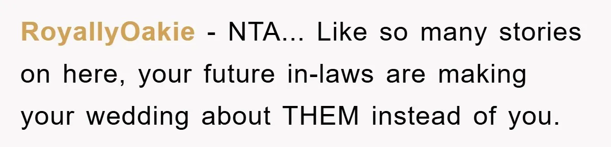 RoyallyOakie - NTA... Like so many stories on here, your future in-laws are making your wedding about THEM instead of you.