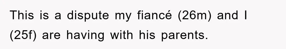 This is a dispute my fiancé (26m) and I (25f) are having with his parents.