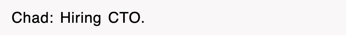Chad: Hiring CTO.