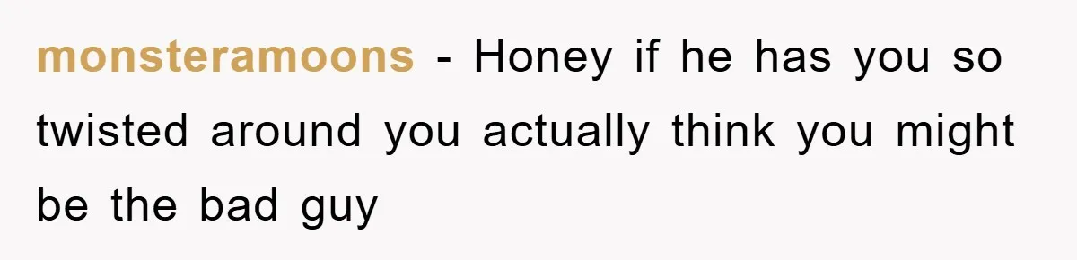 monsteramoons - Honey if he has you so twisted around you actually think you might be the bad guy
