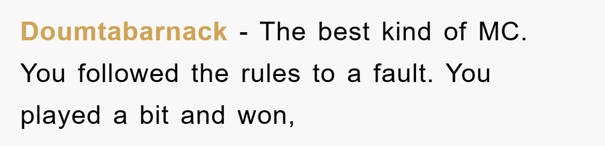 Doumtabarnack − The best kind of MC. You followed the rules to a fault. You played a bit and won,