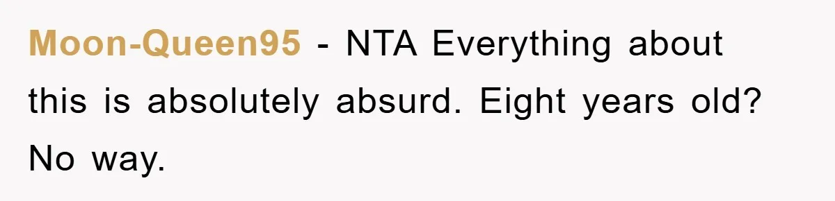 Moon-Queen95 - NTA Everything about this is absolutely absurd. Eight years old? No way.