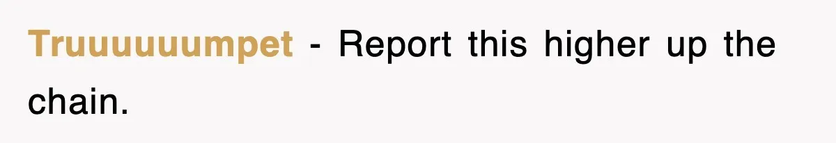 Truuuuuumpet − Report this higher up the chain.