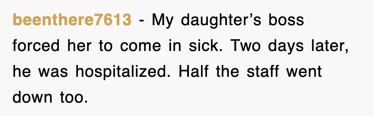 beenthere7613 - My daughter’s boss forced her to come in sick. Two days later, he was hospitalized. Half the staff went down too.